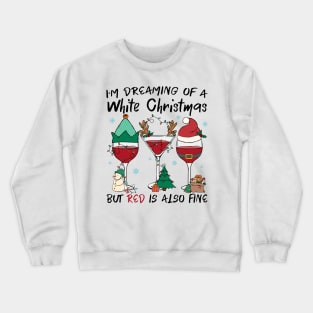 i'm dreaming of a white christmas but red is also fine wine glasses Crewneck Sweatshirt